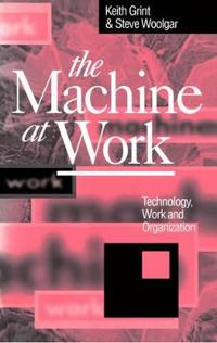 Machine at work - technology, work and organization