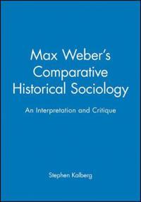 Max Weber's Comparative Historical Sociology