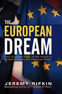 European dream - how europes vision of the future is quietly eclipsing the