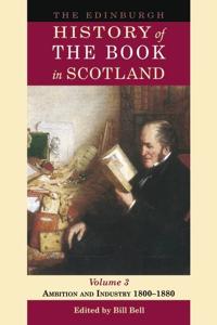 The Edinburgh History of the Book in Scotland, Volume 3: Ambition and Industry 1800–1880