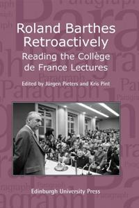 Roland Barthes Retroactively: Reading the Collège de France Lectures