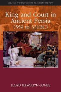 Bokomslag för "King and Court in Ancient Persia 559 to 331 BCE"
