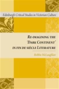 Re-imagining the 'Dark Continent' in fin de siecle Literature