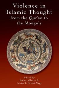 Violence in Islamic Thought from the Qur'an to the Mongols