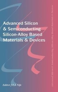 Advanced Silicon & Semiconducting Silicon-Alloy Based Materials & Devices