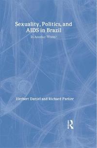 Sexuality, Politics and AIDS in Brazil