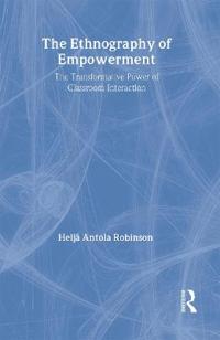 Bokomslag för "The Ethnography Of Empowerment: The Transformative Power Of Classroom interaction"