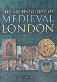 The Archaeology of Medieval London