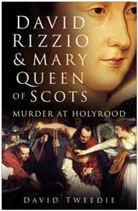 Bokomslag för "David Rizzio and Mary Queen of Scots"