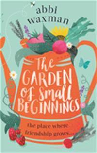 The Garden of Small Beginnings