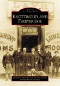 Knottingley and Ferrybridge: Images of England
