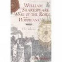 William Shakespeare, the Wars of the Roses and the Historians