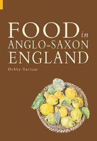 Food and Drink in Anglo-Saxon England