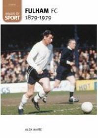 Fulham Football Club 1879-1979: Images of Sport