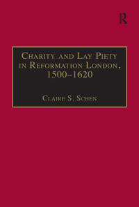 Charity and Lay Piety in Reformation London, 1500–1620