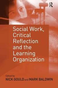 Bokomslag for "Social Work, Critical Reflection and the Learning Organization"