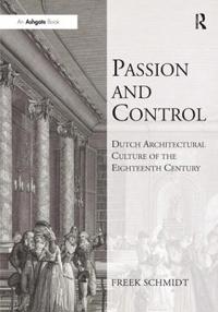 Bokomslag för "Passion and Control: Dutch Architectural Culture of the Eighteenth Century"