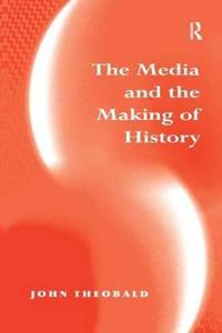 The Media and the Making of History