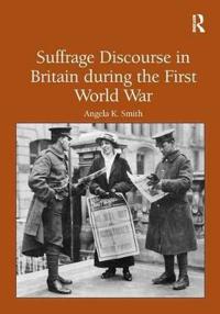 Suffrage Discourse in Britain during the First World War