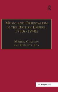Music and Orientalism in the British Empire, 1780s–1940s