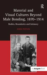 Bokomslag for "Material and Visual Cultures Beyond Male Bonding, 1870-1914"