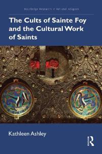 Kirjan kansi "The Cults of Sainte Foy and the Cultural Work of Saints"