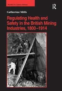 Bokomslag för "Regulating Health and Safety in the British Mining Industries, 1800–1914"