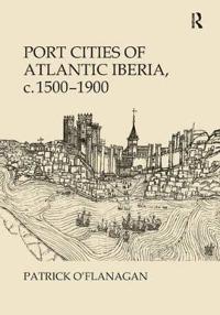 Port Cities of Atlantic Iberia, c. 1500–1900