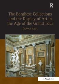 Bokomslag för "The Borghese Collections and the Display of Art in the Age of the Grand Tour"