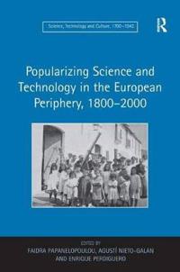 Bokomslag för "Popularizing Science and Technology in the European Periphery, 1800–2000"