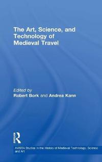 Bokomslag för "The Art, Science, and Technology of Medieval Travel"
