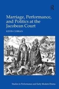 Bokomslag för "Marriage, Performance, and Politics at the Jacobean Court"