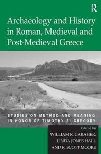 Archaeology and History in Roman, Medieval and Post-Medieval Greece