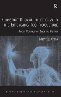 Bokomslag för "Christian Moral Theology in the Emerging Technoculture"