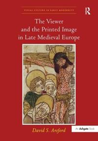 Kirjan kansi "The Viewer and the Printed Image in Late Medieval Europe"