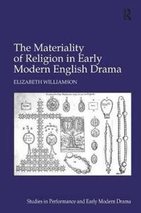 The Materiality of Religion in Early Modern English Drama