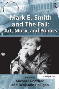 Bokomslag för "Mark E. Smith and The Fall: Art, Music and Politics"