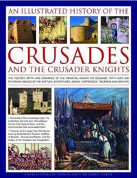 Illustrated History of the Crusades and Crusader Knights