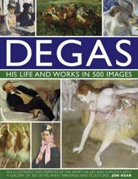 Degas: His Life and Works in 500 Images