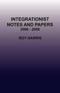 Integrationist Notes and Papers 2006 - 2008