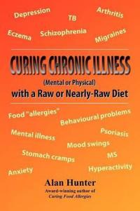Curing Chronic Illness (Mental or Physical) with a Raw or Near-Raw Diet