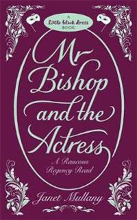 Mullany, J: Mr. Bishop and the Actress: A Raucous Regency Re