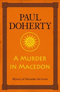 Murder in Macedon (Alexander the Great Mysteries, Book 1)