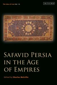 Safavid Persia in the Age of Empires