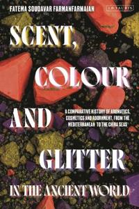 Bokomslag för "Scent, Colour and Glitter in the Ancient World"