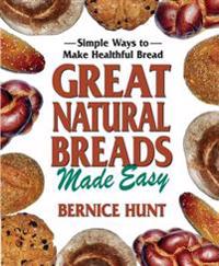 Great Natural Breads Made Easy