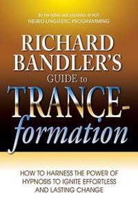 Richard Bandler's Guide to Trance-Formation