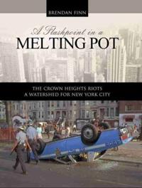 A Flashpoint in a Melting Pot: The Crown Heights Riots, A Watershed for New York City