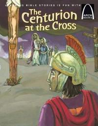 The Centurion at the Cross - Arch Books