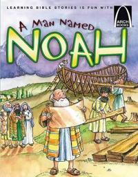 A Man Named Noah - Arch Books